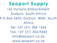 Seaport Supply 132 Victoria Embankment, Durban, South Africa P.O.Box 4650, Durban, 4000, South Africa Tel: +27 (31) 304-1624 Fax: +27 (31) 306-9243 info@seaport.co.za www.seaport.co.za