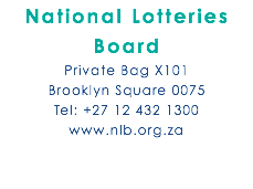 National Lotteries Board Private Bag X101 Brooklyn Square 0075 Tel: +27 12 432 1300 www.nlb.org.za