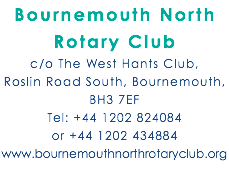 Bournemouth North Rotary Club c/o The West Hants Club,  Roslin Road South, Bournemouth, BH3 7EF Tel: +44 1202 824084  or +44 1202 434884 www.bournemouthnorthrotaryclub.org