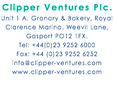 Clipper Ventures Plc. Unit 1 A, Granary & Bakery, Royal Clarence Marina, Weevil Lane, Gosport PO12 1FX. Tel: +44(0)23 9252 6000 Fax: +44 (0)23 9252 6252 info@clipper-ventures.com www.clipper-ventures.com