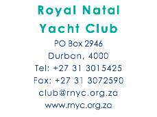 Royal Natal  Yacht Club PO Box 2946 Durban, 4000 Tel: +27 31 3015425 Fax: +27 31 3072590 club@rnyc.org.za www.rnyc.org.za