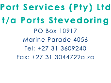 Port Services (Pty) Ltd t/a Ports Stevedoring PO Box 10917 Marine Parade 4056 Tel: +27 31 3609240 Fax: +27 31 3044722o.za